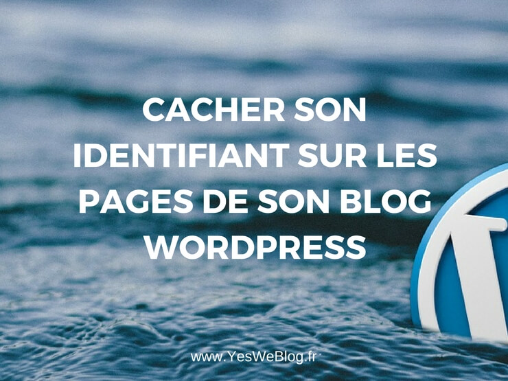Cacher son identifiant sur les pages de son blog WordPress
