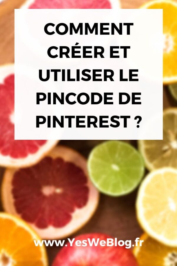 Comment Créer et Utiliser le Pincode de Pinterest ? - Yes We Blog