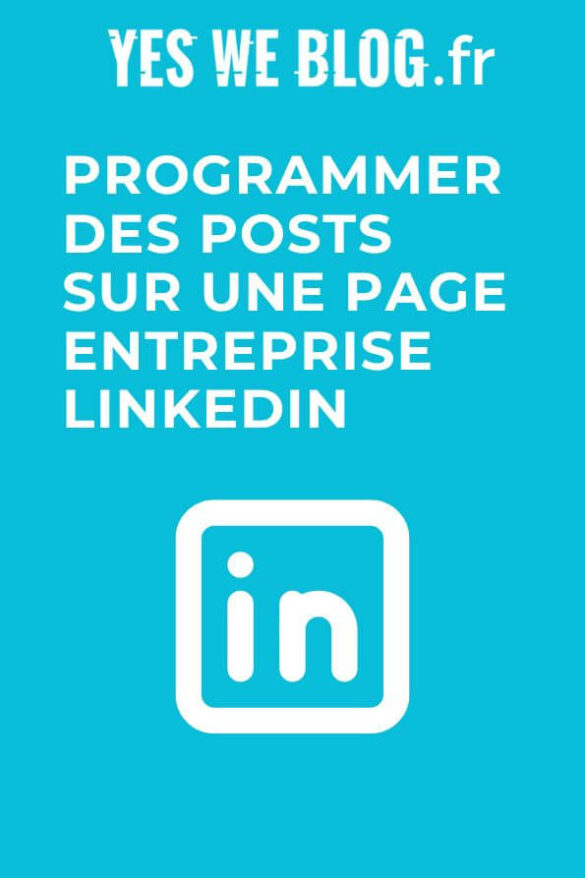 Programmer des posts sur une page Entreprise LinkedIn - Yes We Blog